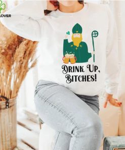 Drink Up Bitches Happy Patricks Day hoodie, sweater, longsleeve, shirt v-neck, t-shirt