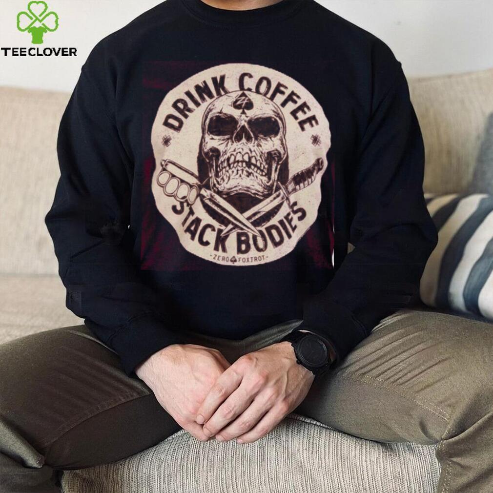 Drink coffee tee shirt Drink coffee tee shirt