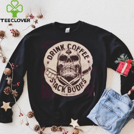 Drink coffee tee shirt
