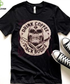 Drink coffee tee shirt