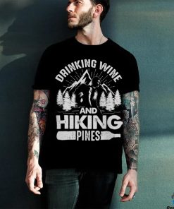 Drinking Wine And Hiking Pines Funny Outdoor Camping T Shirt