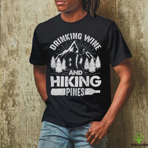 Drinking Wine And Hiking Pines Funny Outdoor Camping T Shirt