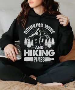 Drinking Wine And Hiking Pines Funny Outdoor Camping T Shirt