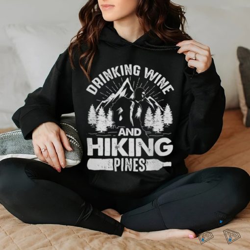 Drinking Wine And Hiking Pines Funny Outdoor Camping T Shirt