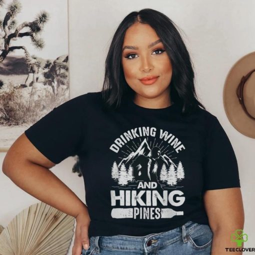 Drinking Wine And Hiking Pines Funny Outdoor Camping T Shirt