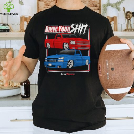 Drive Your Shit Shirt