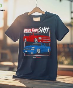 Drive Your Shit Shirt