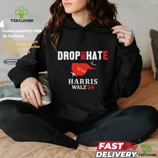 Drop the Hate, No MAGA Hat Vote Kamala Harris Tim Walz ’24 T Shirt