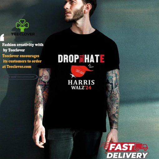Drop the Hate, No MAGA Hat Vote Kamala Harris Tim Walz ’24 T Shirt