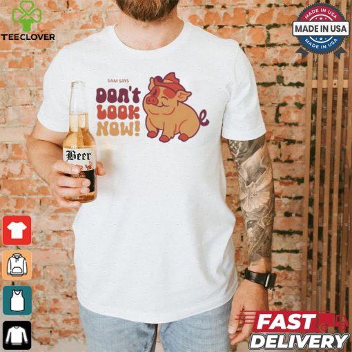 Dropout Sam Says Don’t Look Now Shirt