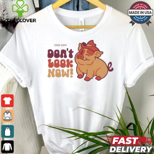 Dropout Sam Says Don’t Look Now Shirt