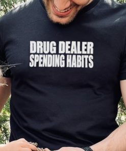 Drug dealer spending habits hoodie, sweater, longsleeve, shirt v-neck, t-shirt