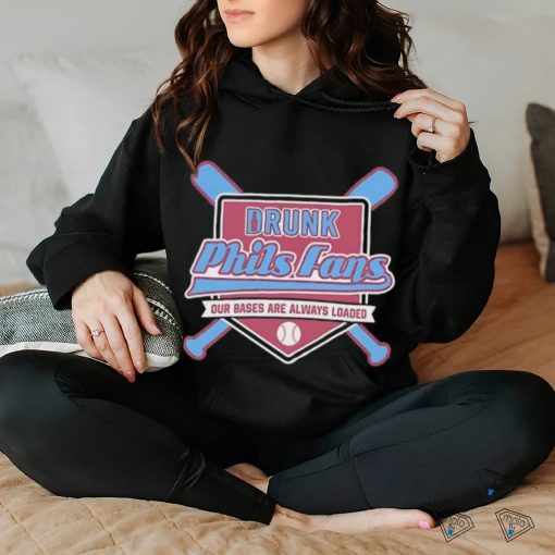 Drunk Phils fans our bases are always loaded hoodie, sweater, longsleeve, shirt v-neck, t-shirt