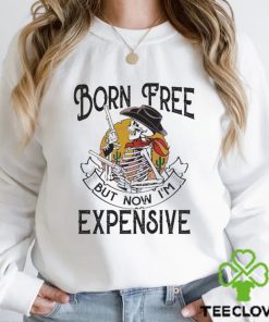 Original skeleton Born Free But Now Im Expensive shirt