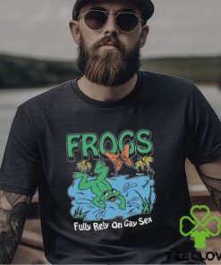 Frogs Fully Rely On Gay Sex Shirt