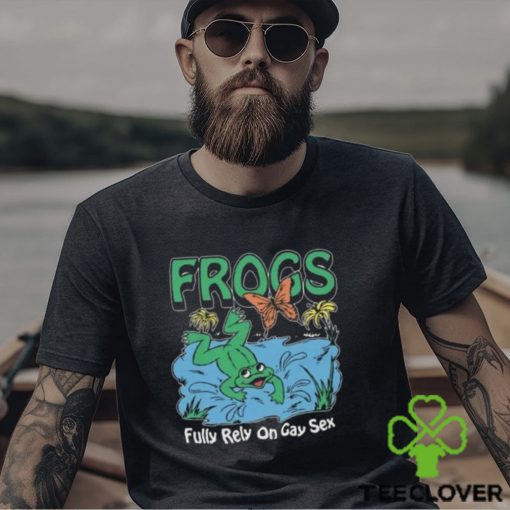 Frogs Fully Rely On Gay Sex Shirt