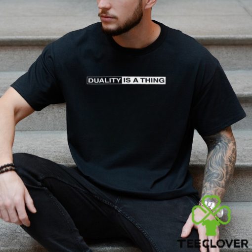 Duality Is A Thing Logo Shirt