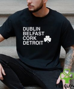 Dublin Belfast Cork Detroit T Shirt