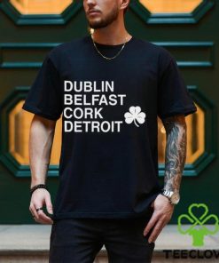 Dublin Belfast Cork Detroit T Shirt 1 Dublin Belfast Cork Detroit T Shirt