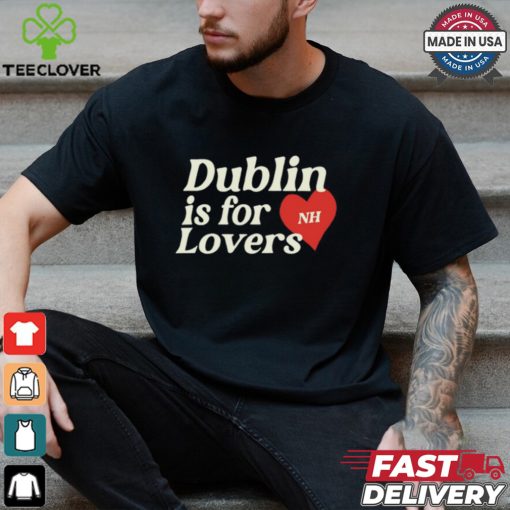 Dublin Is For Lovers Shirt