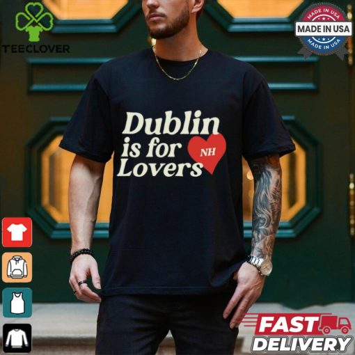 Dublin Is For Lovers Shirt