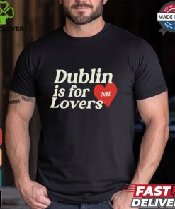 Dublin Is For Lovers Shirt