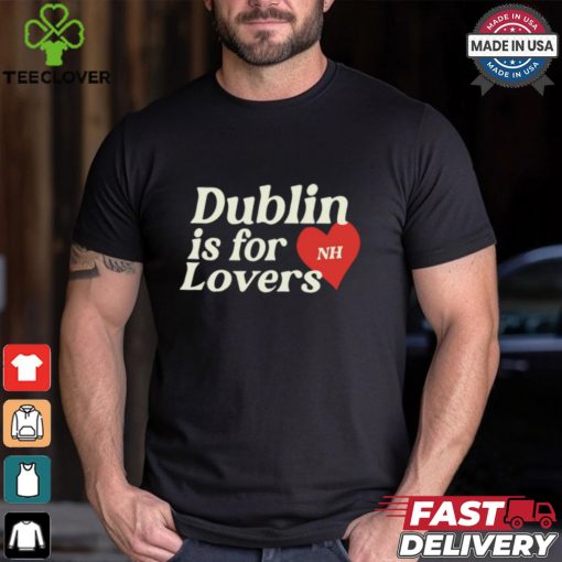 Dublin Is For Lovers Shirt