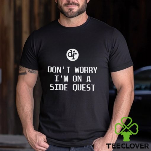 Dubsteps Finest Don’t Worry I’m On A Side Quest T Shirt