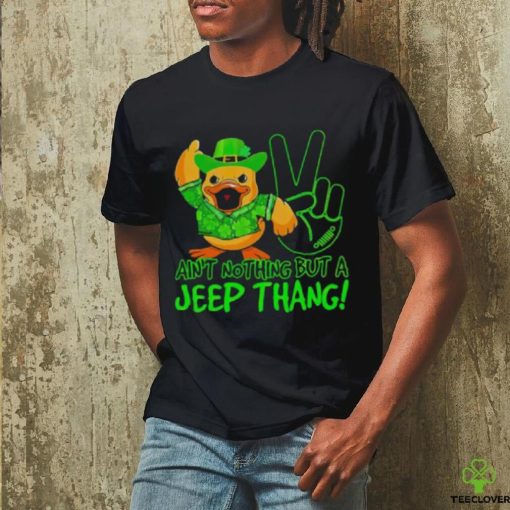 Duck Ain’t Nothing But A Jee p Thang St Patrick’s Day Shirt
