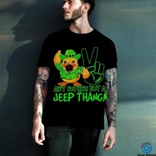 Duck Ain’t Nothing But A Jee p Thang St Patrick’s Day Shirt