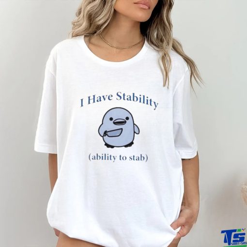 Duck I Have Stability Ability To Stab T Shirt