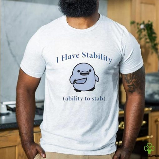 Duck I Have Stability Ability To Stab T Shirt