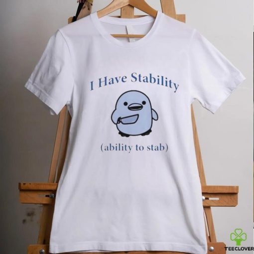 Duck I Have Stability Ability To Stab T Shirt