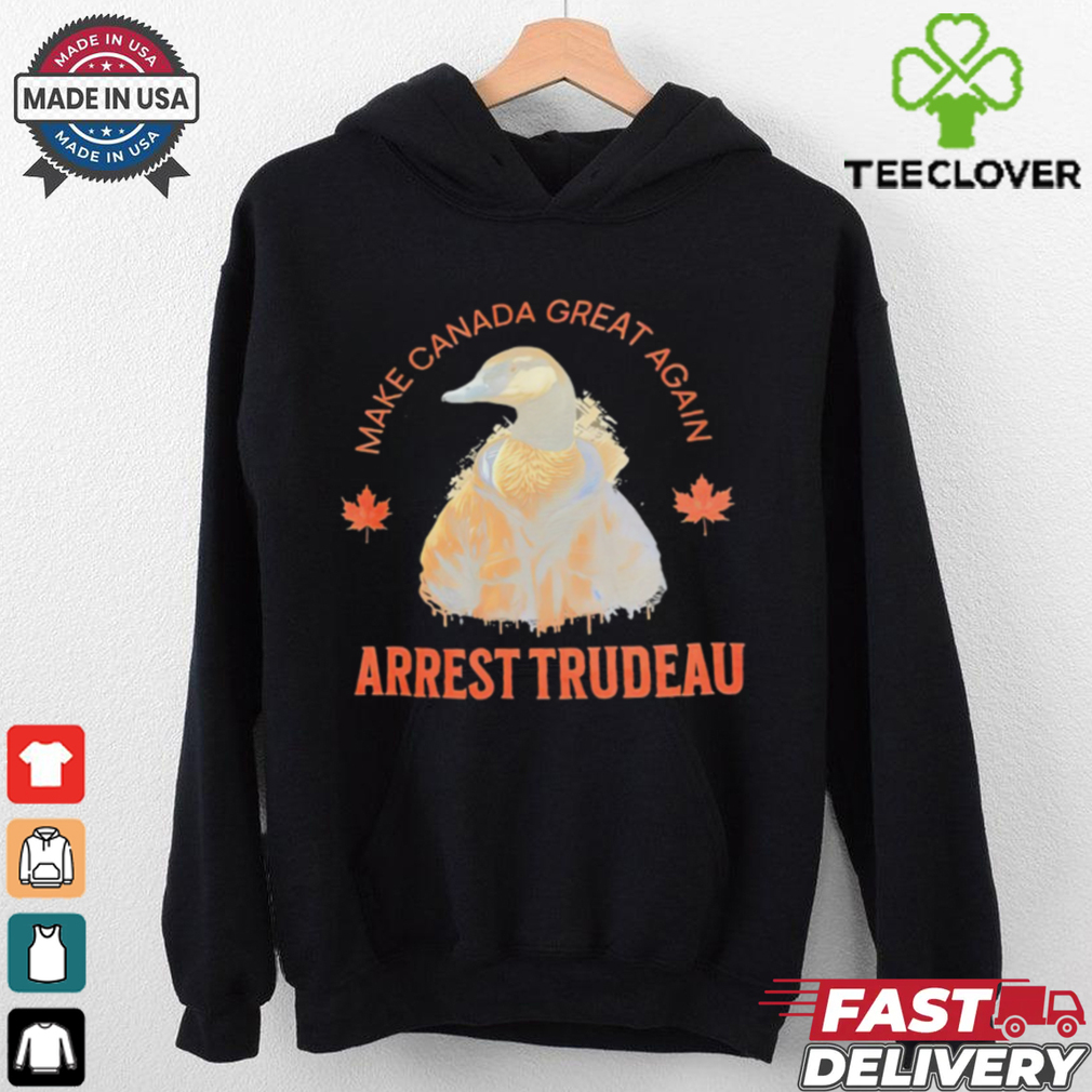 Duck Make Canada Great Again Arrest Trudeau Shirt Duck Make Canada Great Again Arrest Trudeau Shirt