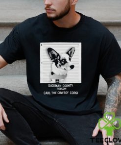 Duckman County Prison Carl The Cowboy Corgi T shirt