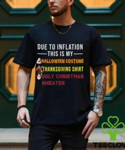 Due to Inflation This is My Halloween Thanksgiving Christmas T Shirt