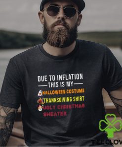 Due to Inflation This is My Halloween Thanksgiving Christmas T Shirt