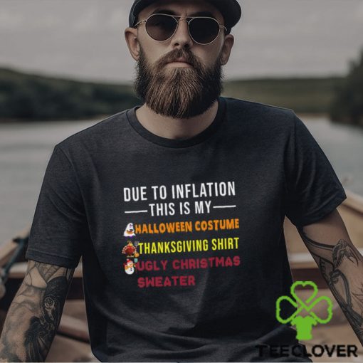 Due to Inflation This is My Halloween Thanksgiving Christmas T Shirt