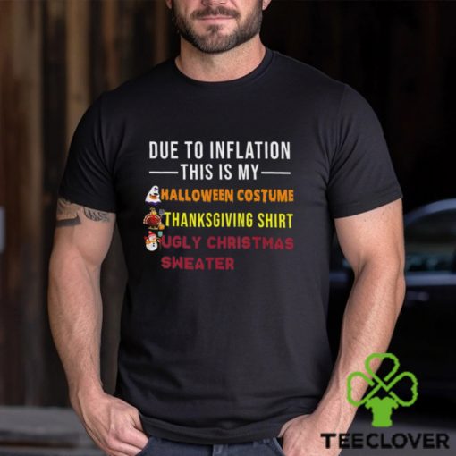 Due to Inflation This is My Halloween Thanksgiving Christmas T Shirt