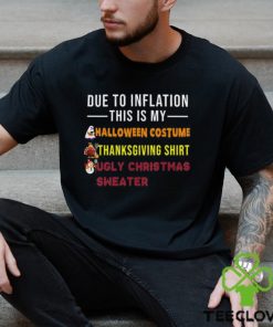 Due to Inflation This is My Halloween Thanksgiving Christmas T Shirt