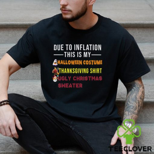 Due to Inflation This is My Halloween Thanksgiving Christmas T Shirt