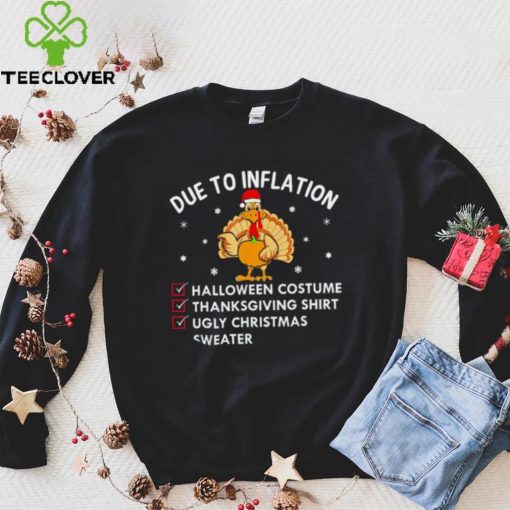 Due to inflation Turkey Santa hat Halloween Thanksgiving Christmas 2022 shirt
