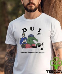 Dui Dinosaur Under The Influence Shirt