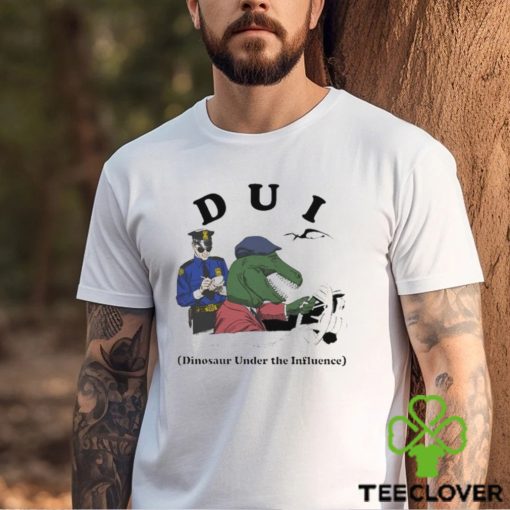 Dui Dinosaur Under The Influence Shirt