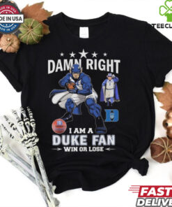 Duke Blue Devils Damn Right I Am A Duke Fan Win Or Lose 2024 Shirt