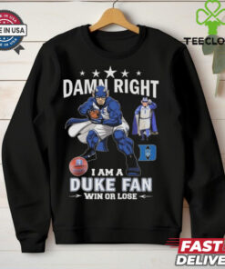 Duke Blue Devils Damn Right I Am A Duke Fan Win Or Lose 2024 Shirt