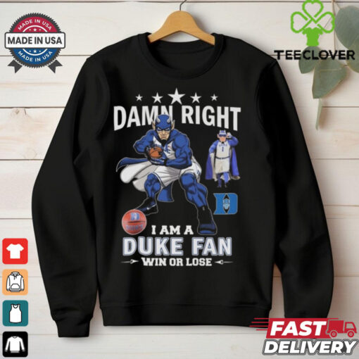 Duke Blue Devils Damn Right I Am A Duke Fan Win Or Lose 2024 Shirt