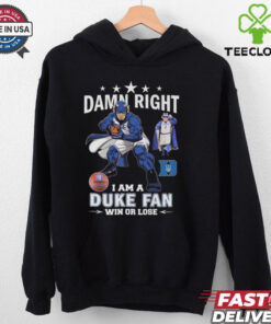 Duke Blue Devils Damn Right I Am A Duke Fan Win Or Lose 2024 Shirt