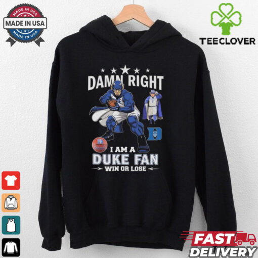 Duke Blue Devils Damn Right I Am A Duke Fan Win Or Lose 2024 Shirt