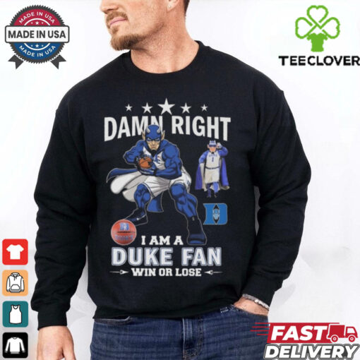 Duke Blue Devils Damn Right I Am A Duke Fan Win Or Lose 2024 Shirt